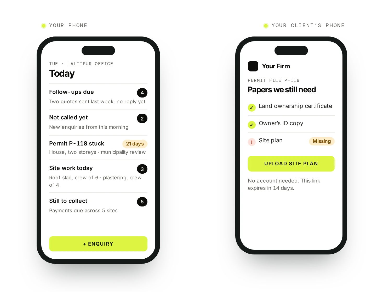 Example: your Today screen with follow-ups due, uncalled enquiries, a permit file stuck for 21 days, today&rsquo;s site work and payments to collect, and on your client&rsquo;s phone, an upload link asking for the missing site plan